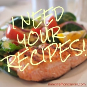 I need your recipes - I'm More Than a Mom