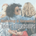 Building & Growing Adult Friendships