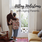 Hitting Milestones with Aging Parents