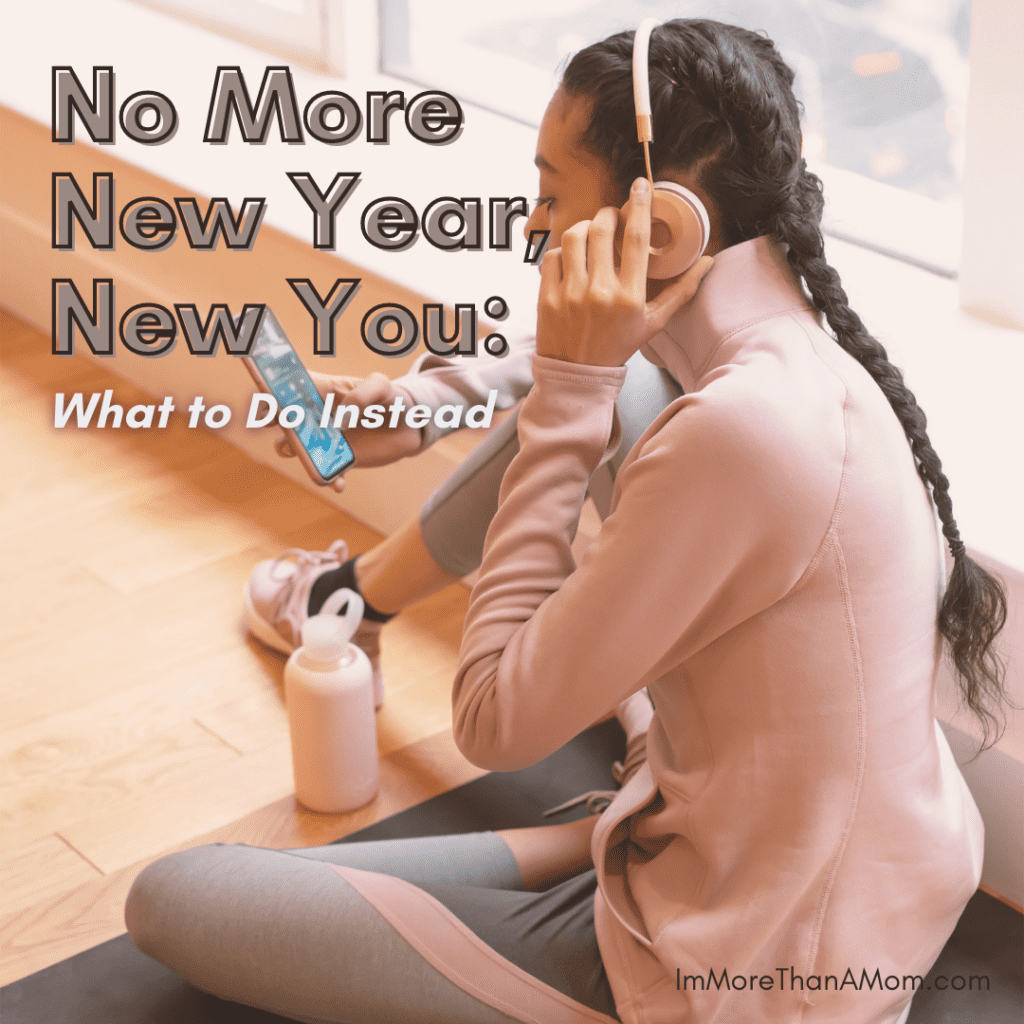 No More New Year, New You: What to Do Instead